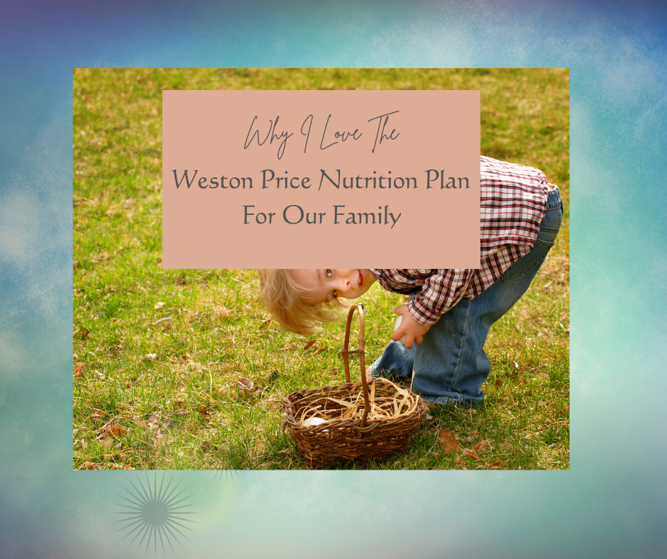 Why I Love The Weston Price Nutrition Plan for Our Family